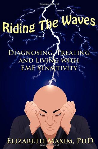 Riding the Waves: Diagnosing, Treating and Living with Emf Sensitivity - Elizabeth Maxim - Bøger - Elizabeth Maxim - 9780615395463 - 27. juli 2010