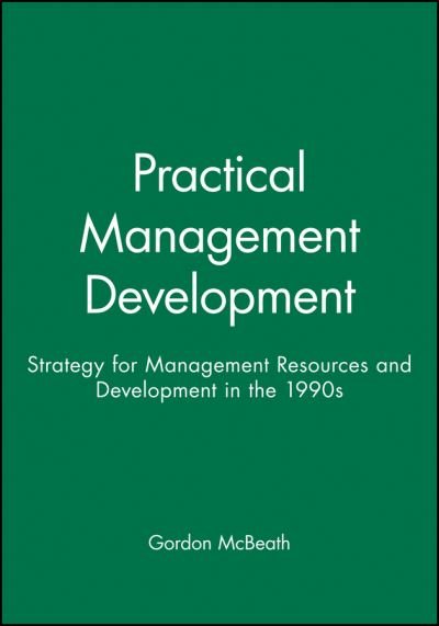 Cover for McBeath, Gordon (Personnel Director, ASDA) · Practical Management Development: Strategy for Management Resources and Development in the 1990s (Paperback Bog) (1994)