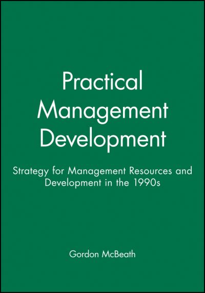 Cover for McBeath, Gordon (Personnel Director, ASDA) · Practical Management Development: Strategy for Management Resources and Development in the 1990s (Paperback Bog) (1994)