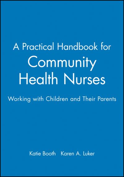 A Practical Handbook for Community Health Nurses: Working with Children and Their Parents - K Booth - Bücher - John Wiley and Sons Ltd - 9780632042463 - 29. April 1999