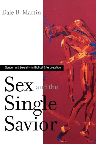 Cover for Dale B. Martin · Sex and the Single Savior: Gender and Sexuality in Biblical Interpretation (Paperback Book) [Annotated edition] (2006)