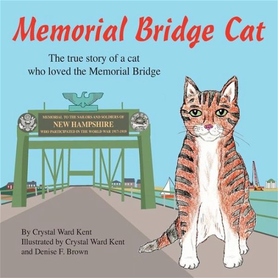 Ms Crystal Ward Kent · Memorial Bridge Cat : The true story of a cat who loved  the Memorial Bridge (Paperback Book) (2018)