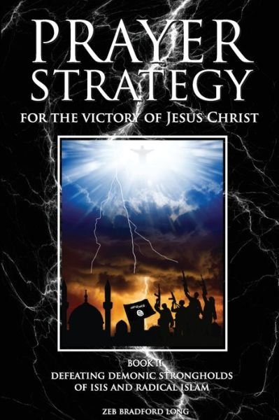 Cover for Dr. Zeb Bradford Long · Prayer Strategy for the Victory of Jesus Christ : Defeating Demonic Strongholds of ISIS and Radical Islam (Taschenbuch) (2016)