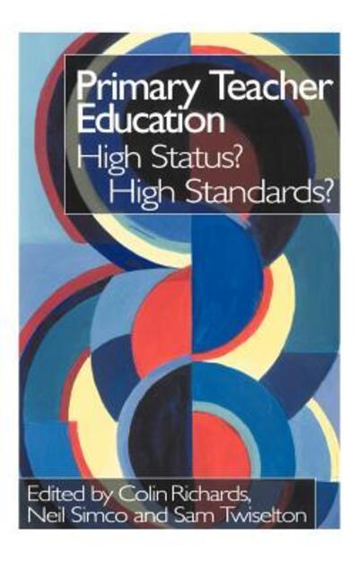 Cover for Colin Richards · Primary Teacher Education: High Status? High Standards? (Inbunden Bok) (1998)