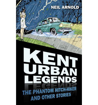 Cover for Neil Arnold · Kent Urban Legends: The Phantom Hitch-hiker and Other Stories (Paperback Book) (2013)