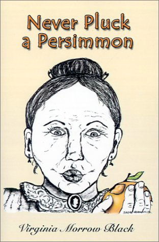 Cover for Virginia Morrow Black · Never Pluck a Persimmon (Paperback Book) (2002)