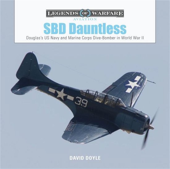 Cover for David Doyle · SBD Dauntless: Douglas’s US Navy and Marine Corps Dive-Bomber in World War II - Legends of Warfare: Aviation (Hardcover bog) (2019)