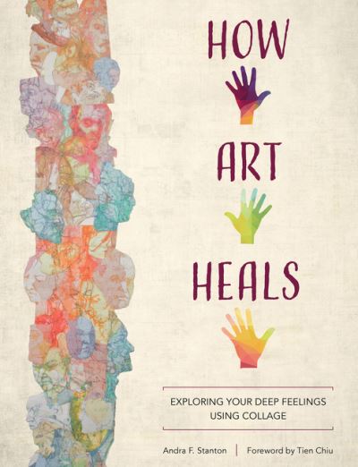 Cover for Andra F. Stanton · How Art Heals: Exploring Your Deep Feelings Using Collage (Paperback Book) (2021)