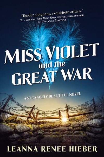 Miss Violet and the Great War: A Strangely Beautiful Novel - Strangely Beautiful - Leanna Renee Hieber - Books - St Martin's Press - 9780765377463 - March 1, 2019