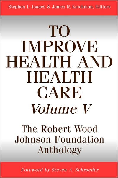 Cover for SL Isaacs · To Improve Health and Health Care, Volume V: The Robert Wood Johnson Foundation Anthology - Public Health / Robert Wood Johnson Foundation Anthology (Paperback Book) [New edition] (2001)