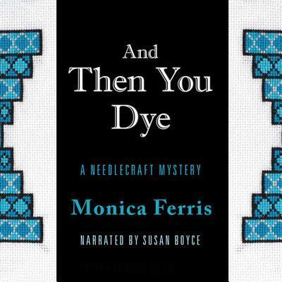 Cover for Monica Ferris · And Then You Dye Lib/E (CD) (2012)