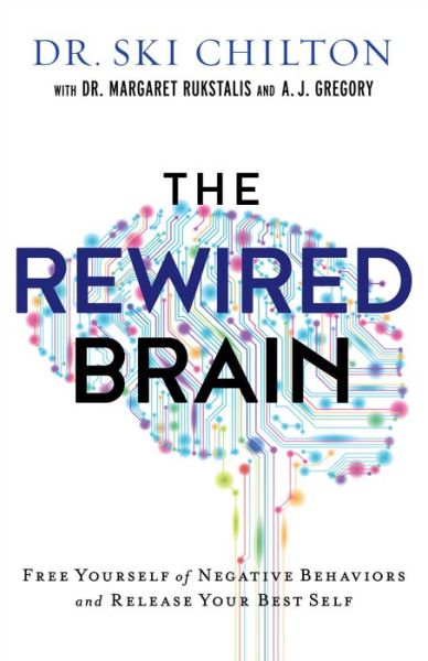Cover for Dr. Ski Chilton · The ReWired Brain – Free Yourself of Negative Behaviors and Release Your Best Self (Paperback Book) (2019)