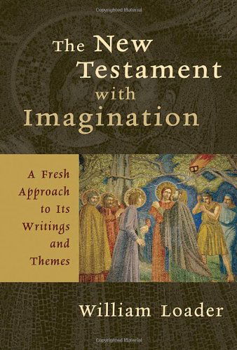 The New Testament with Imagination: A Fresh Approach to its Writings and Themes - William R. G. Loader - Books - William B Eerdmans Publishing Co - 9780802827463 - July 1, 2007