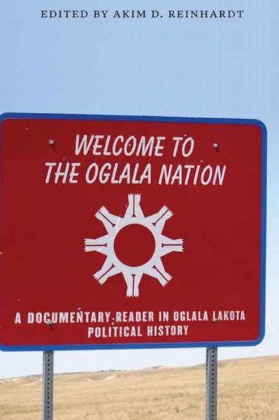 Cover for Akim D Reinhardt · Welcome to the Oglala Nation: A Documentary Reader in Oglala Lakota Political History (Hardcover Book) (2015)