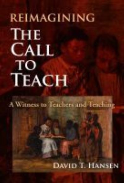 Cover for David T. Hansen · Reimagining The Call to Teach: A Witness to Teachers and Teaching (Paperback Book) (2021)