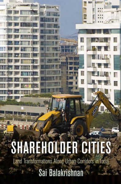 Cover for Sai Balakrishnan · Shareholder Cities: Land Transformations Along Urban Corridors in India - The City in the Twenty-First Century (Hardcover Book) (2019)