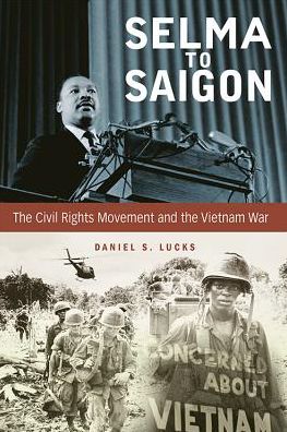 Cover for Daniel S. Lucks · Selma to Saigon: The Civil Rights Movement and the Vietnam War - Civil Rights and the Struggle for Black Equality in the Twentieth Century (Paperback Book) (2017)