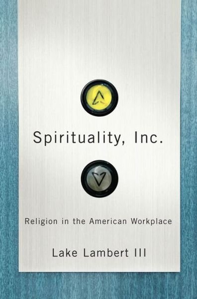 Cover for Lake Lambert III · Spirituality, Inc.: Religion in the American Workplace (Inbunden Bok) (2009)