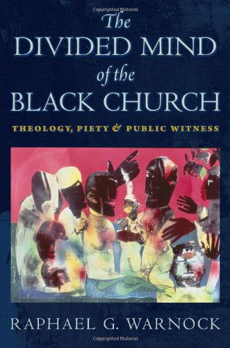 Cover for Raphael G. Warnock · The Divided Mind of the Black Church: Theology, Piety, and Public Witness - Religion, Race, and Ethnicity (Hardcover Book) (2013)