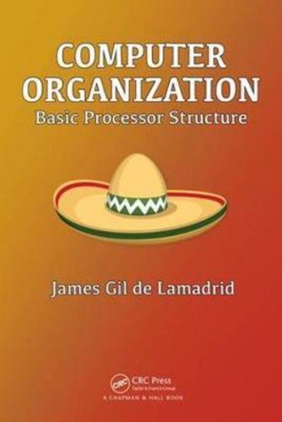 Cover for Gil de Lamadrid, James (Bowie State University, MD, USA) · Computer Organization: Basic Processor Structure (Hardcover bog) (2018)