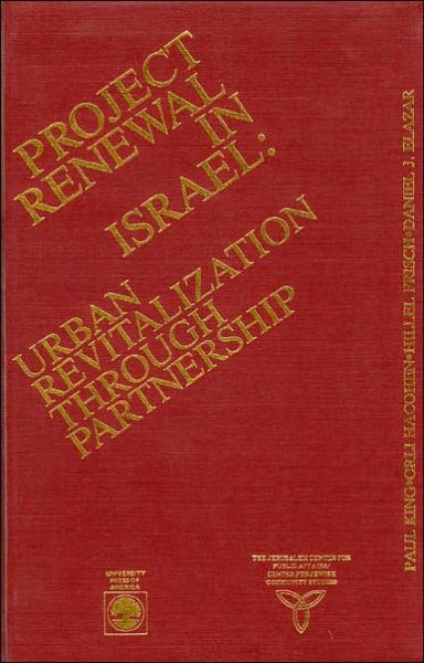 Project Renewal in Israel: Urban Revitalization Through Partnership - Jerusalem Center for Public Affairs / Center for Jewish Community Studies Series - Paul King - Bücher - University Press of America - 9780819153463 - 19. Oktober 1987