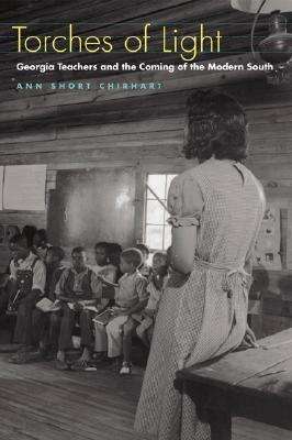 Cover for Ann Short Chirhart · Torches of Light: Georgia Teachers and the Coming of the Modern South (Hardcover Book) (2005)