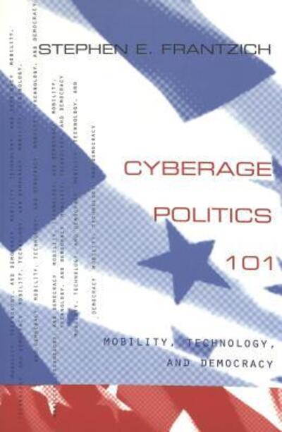 Cover for Stephen E. Frantzich · Cyberage Politics 101: Mobility, Technology, and Democracy - Popular Politics and Governance in America (Paperback Book) (2002)