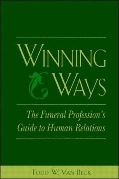 Winning Ways: The Funeral Profession's Guide to Human Relations - Todd Van Beck - Böcker - McGraw-Hill Education - Europe - 9780838596463 - 4 augusti 1998