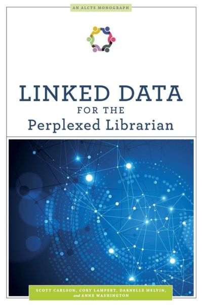 Cover for Scott Carlson · Linked Data for the Perplexed Librarian - ALCTS Monograph (Paperback Bog) (2020)