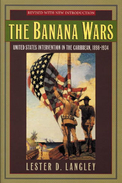 Cover for Lester D. Langley · The Banana Wars: United States Intervention in the Caribbean, 1898-1934 - Latin American Silhouettes (Hardcover Book) (2002)