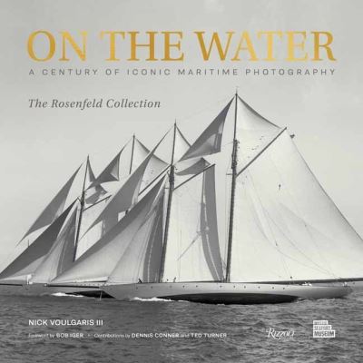 Cover for Voulgaris, Nick, III · On the Water: A Century of Iconic Maritime Photography from the Rosenfeld Collection (Innbunden bok) (2023)