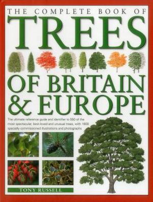 The Complete Book of Trees of Britain & Europe: The Ultimate Reference Guide and Identifier to 550 of the Most Spectacular, Best-Loved and Unusual Trees - Tony Russell - Bücher - Anness Publishing - 9780857236463 - 2013