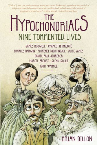 Cover for Brian Dillon · The Hypochondriacs: Nine Tormented Lives (Paperback Book) (2011)