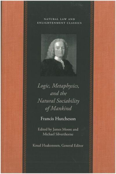 Cover for Francis Hutcheson · Logic, Metaphysics &amp; the Natural Sociability of Mankind (Hardcover Book) (2006)