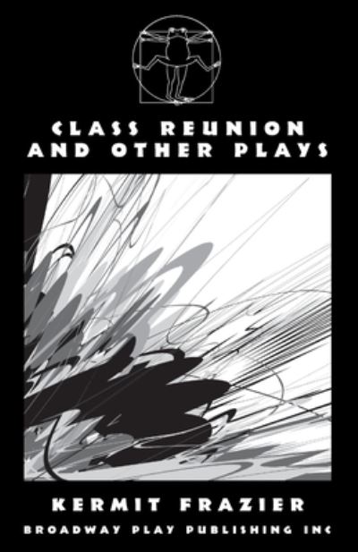 Class Reunion and Other Plays - Kermit Frazier - Książki - Broadway Play Publishing, Incorporated - 9780881459463 - 9 września 2022