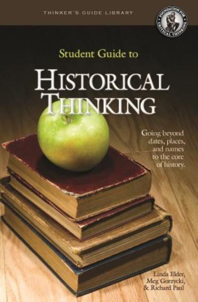 The Student Guide to Historical Thinking: Going Beyond Dates, Places, and Names to the Core of History - Thinker's Guide Library - Linda Elder - Livros - Foundation for Critical Thinking - 9780944583463 - 2011