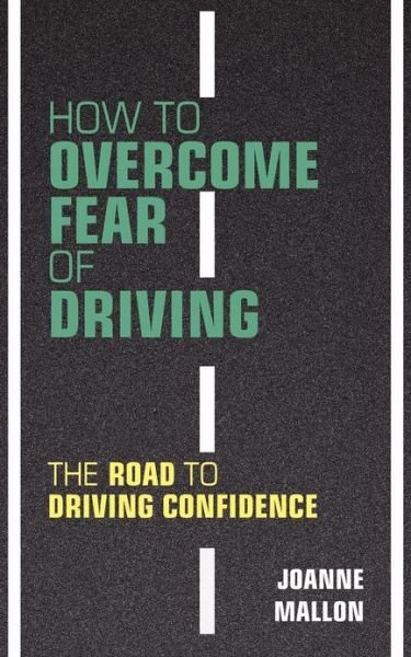 Cover for Joanne Mallon · How to Overcome Fear of Driving: The Road to Driving Confidence (Paperback Book) (2012)