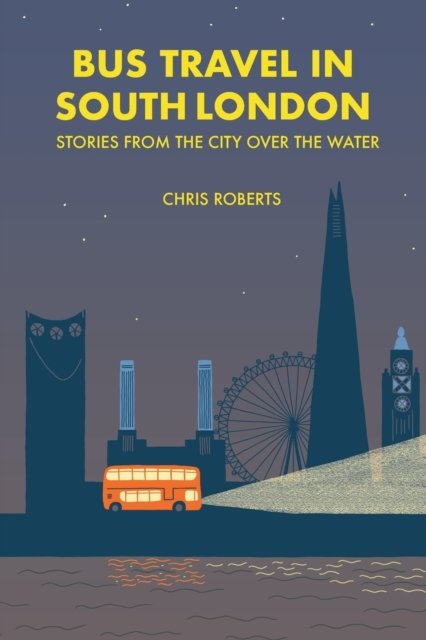 Cover for Chris Roberts · Bus travel in South London : Stories from the city over the water (Paperback Bog) (2019)