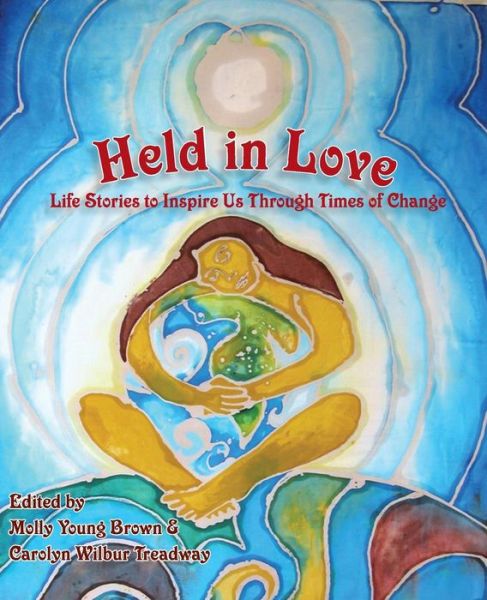 Held in Love: Life Stories to Inspire Us Through Times of Change - Molly Young Brown - Books - Psychosynthesis Press - 9780961144463 - October 1, 2009