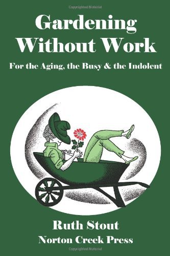 Gardening Without Work: For the Aging, the Busy & the Indolent - Ruth Stout - Livres - Norton Creek Press - 9780981928463 - 3 août 2011