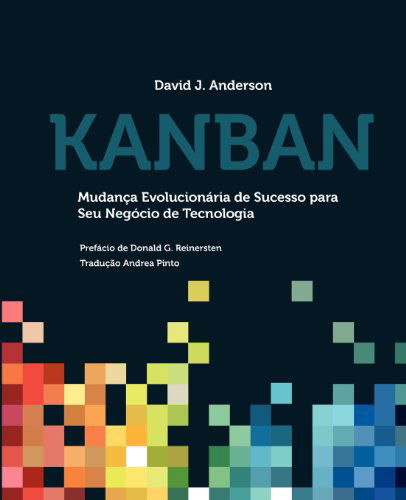 Cover for David J. Anderson · Kanban: Mudanca Evolucionaria De Sucesso Para Seu Negocio De Tecnologia (Paperback Book) [Portuguese edition] (2011)