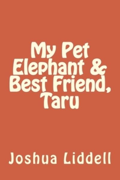 Cover for Joshua Liddell · My Pet Elephant &amp; Best Friend, Taru (Paperback Book) (2012)