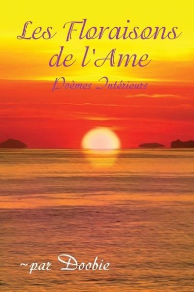 Cover for Par Doobie · Les Floraisons De Lame: Poemes Interieurs (Taschenbuch) [French edition] (2014)