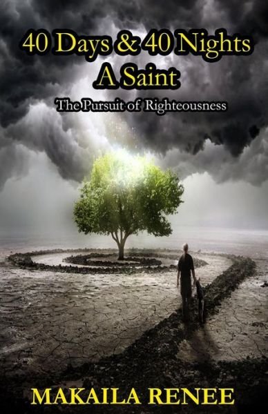Cover for Makaila Renee · 40 Days &amp; 40 Nights a Saint: the Pursuit of Righteousness (Paperback Book) (2015)