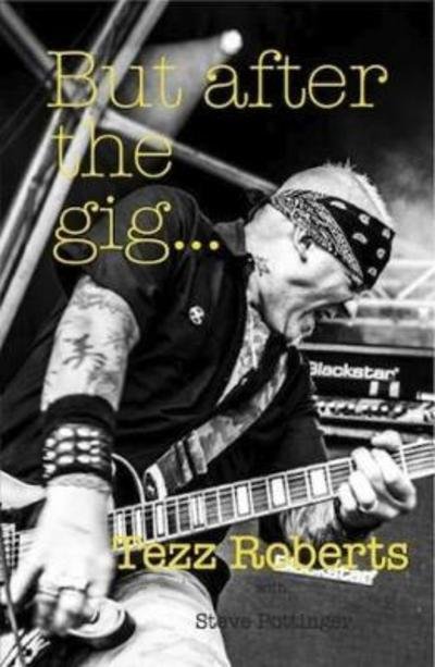 Cover for Tezz Roberts · But after the gig... (Paperback Book) (2018)