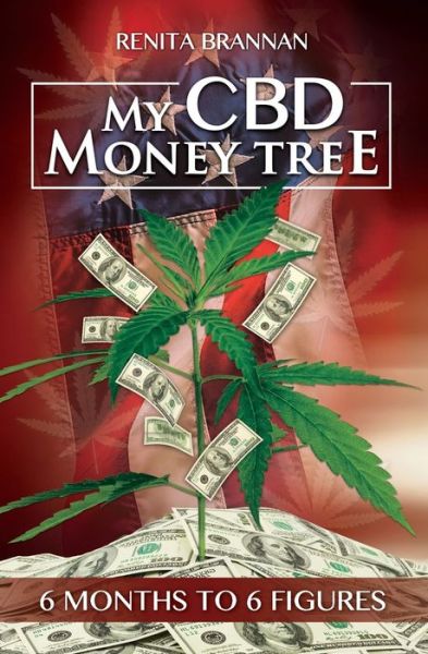 My CBD Money Tree : 6 months to 6 figures - Renita Brannan - Książki - Bowkers - 9780998436463 - 9 lutego 2020