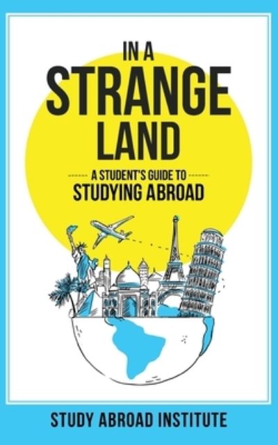 Cover for Study Abroad Institute · In a Strange Land: A Student's Guide to Studying Abroad (Paperback Book) (2020)