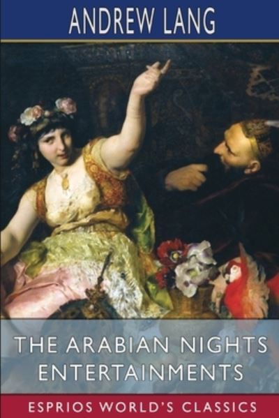 Arabian Nights Entertainments (Esprios Classics) - Andrew Lang - Kirjat - Blurb, Incorporated - 9781006840463 - keskiviikko 20. maaliskuuta 2024