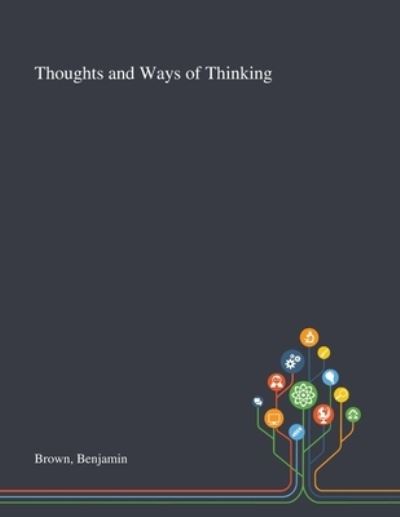 Cover for Benjamin Brown · Thoughts and Ways of Thinking (Paperback Book) (2020)