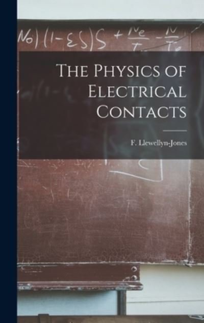 Cover for F (Frank) 1907- Llewellyn-Jones · The Physics of Electrical Contacts (Gebundenes Buch) (2021)